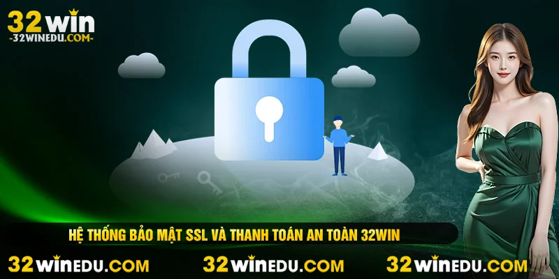 Hệ thống bảo mật SSL và thanh toán an toàn 32WIN