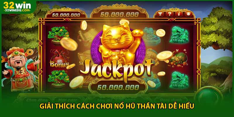 Giải thích cách chơi nổ hũ thần tài dễ hiểu